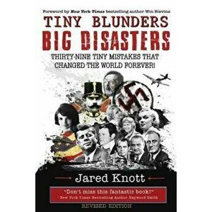 Tiny Blunders/Big Disasters: Thirty-Nine Tiny Mistakes That Changed the World Forever (Revised Edition), Paperback - Win Blevins imagine