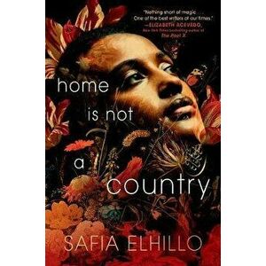 Home Is Not a Country, Hardcover - Safia Elhillo imagine