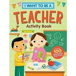 I Want to Be a Teacher Activity Book: 100 Stickers & Pop-Outs, Paperback - *** imagine