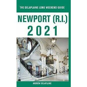 Newport (R.I.) - The Delaplaine 2021 Long Weekend Guide, Paperback - Andrew Delaplaine imagine