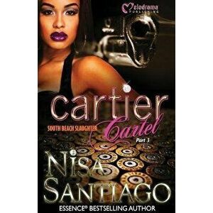 Cartier Cartel - Part 3: South Beach Slaughter, Paperback - Nisa Santiago imagine