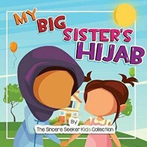 My Big Sister's Hijab: My Journey to Learning About Hijab and Loving It, Paperback - *** imagine