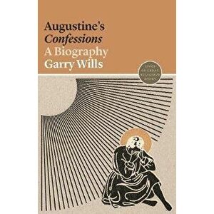 Augustine's Confessions: A Biography, Paperback - Garry Wills imagine