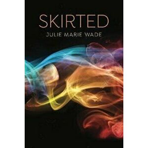 Skirted, Paperback - Julie Marie Wade imagine
