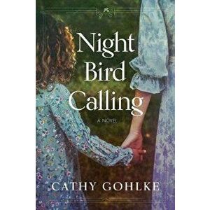 Night Bird Calling, Paperback - Cathy Gohlke imagine