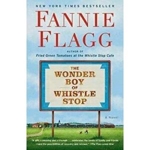 The Wonder Boy of Whistle Stop, Paperback - Fannie Flagg imagine