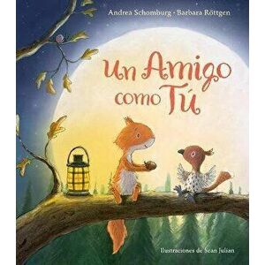 Un Amigo Como Tú / A Friend Like You, Hardcover - Andrea Schomburg imagine