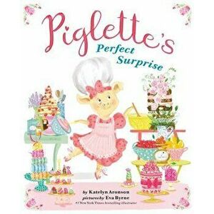 Piglette's Perfect Surprise, Hardcover - Katelyn Aronson imagine