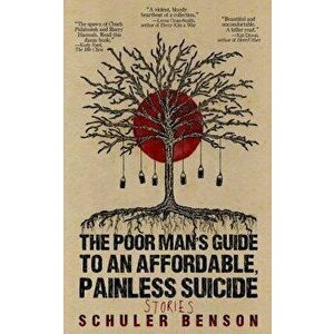 The Poor Man's Guide to an Affordable, Painless Suicide: Stories, Paperback - Ryan Murray imagine