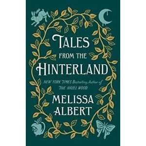 Tales from the Hinterland, Hardcover - Melissa Albert imagine