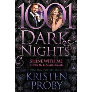 Shine With Me: A With Me In Seattle Novella, Paperback - Kristen Proby imagine