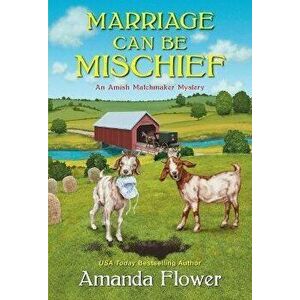 Marriage Can Be Mischief, Paperback - Amanda Flower imagine