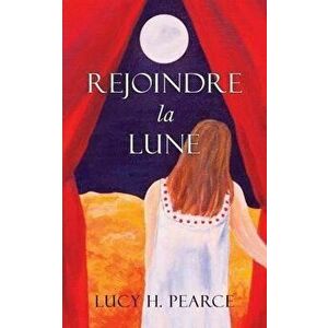 Rejoindre la Lune / Reaching for the Moon (French edition): Le guide des cycles pour une jeune fille, Paperback - Lucy H. Pearce imagine