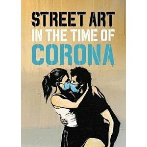 Street Art in the Time of Corona, Hardcover - Xavier Tapies imagine