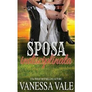 La sposa indisciplinata, Paperback - Vanessa Vale imagine
