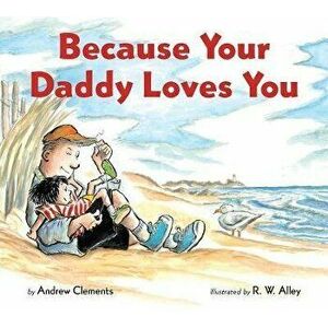 Because Your Daddy Loves You (Board Book), Board book - Andrew Clements imagine