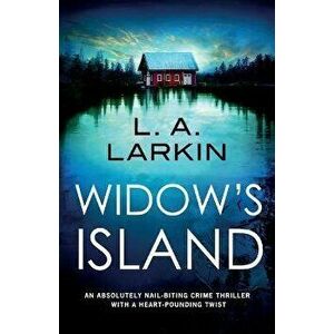 Widow's Island: An absolutely nail-biting crime thriller with a heart-pounding twist, Paperback - L. A. Larkin imagine