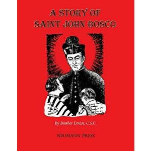 A Story of Saint John Bosco, Paperback - Ernest Brother Ernest C. S. C. imagine