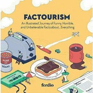 Factourism: An Illustrated Journey of Funny, Horrible, and Unbelievable Facts About...Everything, Hardcover - *** imagine