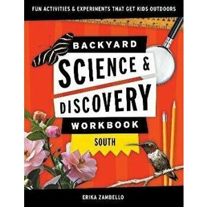 Backyard Science & Discovery Workbook: South: Fun Activities & Experiments That Get Kids Outside, Paperback - Erika Zambello imagine