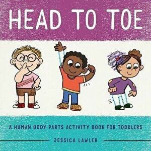Head to Toe: A Human Body Parts Activity Book for Toddlers, Paperback - Jessica Lawler imagine