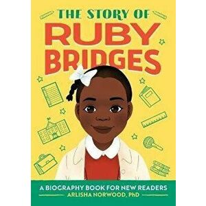 The Story of Ruby Bridges: A Biography Book for New Readers, Paperback - Arlisha Norwood Alston imagine