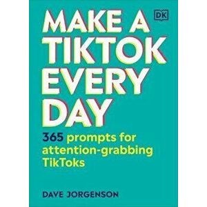 Make a Tiktok Every Day: 365 Prompts for Attention-Grabbing Tiktoks, Hardcover - Dave Jorgenson imagine
