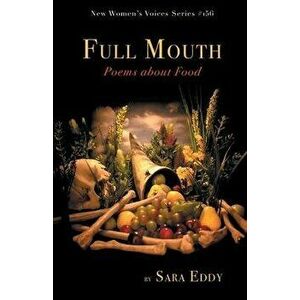 Full Mouth: Poems about Food, Paperback - Sara Eddy imagine