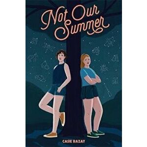 Not Our Summer, Hardcover - Casie Bazay imagine