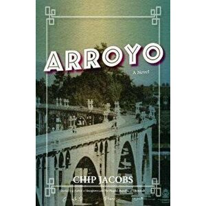 Arroyo, Paperback - Chip Jacobs imagine