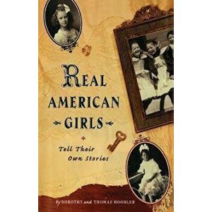 Real American Girls Tell Their Own Stories: Messages from the Heart and Heartland, Paperback - Thomas Hoobler imagine
