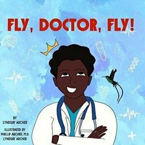 Fly, Doctor, Fly!, Paperback - Phillip Archer imagine