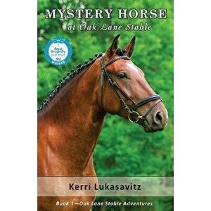 Mystery Horse at Oak Lane Stable, Paperback - Kerri Lukasavitz imagine