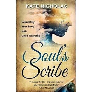 Soul's Scribe: Connecting Your Story with God's Narrative, Paperback - Kate Nicholas imagine