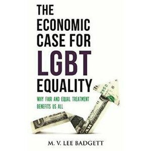 The Economic Case for Lgbt Equality: Why Fair and Equal Treatment Benefits Us All, Paperback - M. V. Lee Badgett imagine
