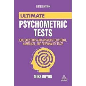Ultimate Psychometric Tests: 1000 Questions and Answers for Verbal, Numerical, and Personality Tests, Paperback - Mike Bryon imagine
