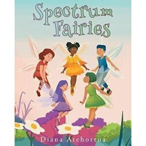 Spectrum Fairies, Paperback - Diana Atehortua imagine