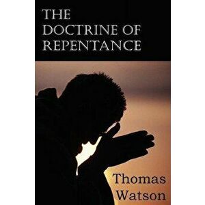 The Doctrine of Repentance, Paperback - Thomas Jr. Watson imagine