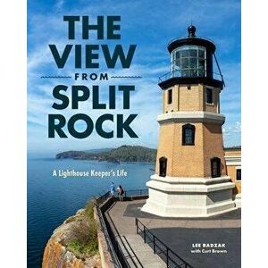 The View from Split Rock: A Lighthouse Keeper's Life, Paperback - Lee Radzak imagine