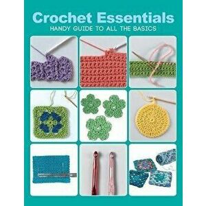 Crochet Essentials: Handy Guide to All the Basics, Paperback - Margaret Hubert imagine