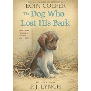 The Dog Who Lost His Bark, Paperback - Eoin Colfer imagine