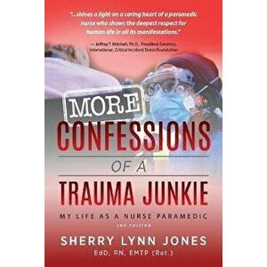 More Confessions of a Trauma Junkie: My Life as a Nurse Paramedic, 2nd Ed., Paperback - Sherry Lynn Jones imagine