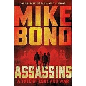 Assassins: A Tale of Love and War, Paperback - Mike Bond imagine