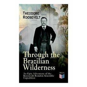 Through the Brazilian Wilderness - An Epic Adventure of the Roosevelt-Rondon Scientific Expedition: Organization and Members of the Expedition, Cooper imagine