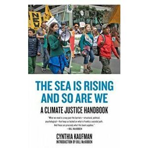 The Sea Is Rising and So Are We: A Climate Justice Handbook, Paperback - Cynthia Kaufman imagine