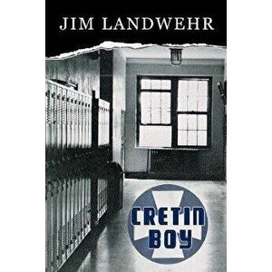 Cretin Boy, Paperback - Jim Landwehr imagine