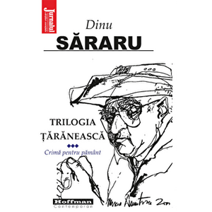 Trilogia taraneasca, Vol. 3, Crima pentru pamant - Dinu Sararu - Dinu Sararu imagine