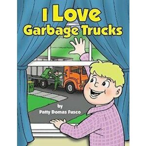 I Love Garbage Trucks, Paperback - Patty Domas Fusco imagine