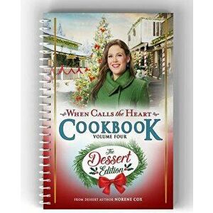 When Calls the Heart Cookbook Volume Four: The Dessert Edition, Hardcover - *** imagine