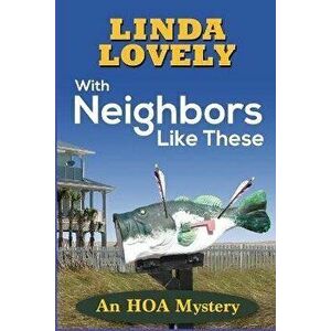 With Neighbors Like These: An HOA Mystery, Paperback - Linda Lovely imagine